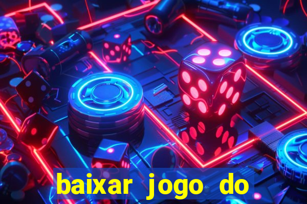 baixar jogo do tigre para ganhar dinheiro no cadastro